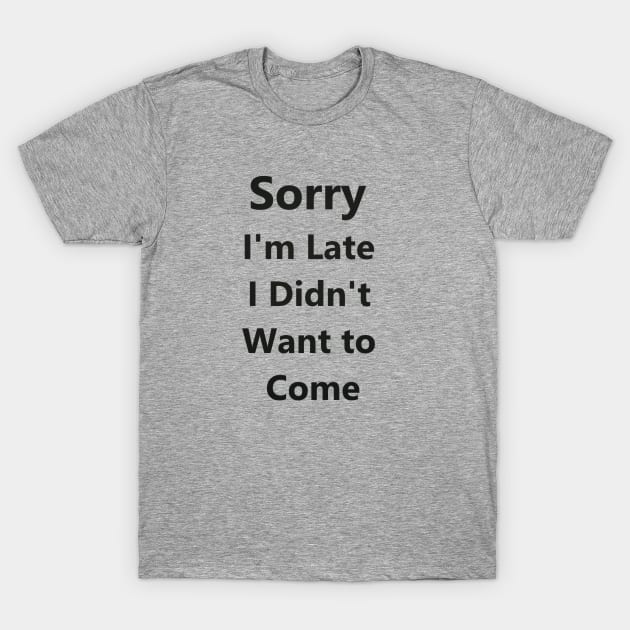 Sorry I'm Late I Didn't Want to Come Tank Top for Women - Funny Tank Tops - Popular Tank Tops T-Shirt by MOUKI